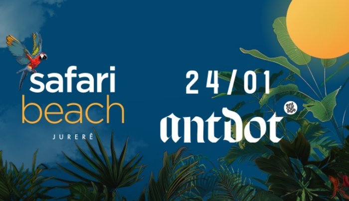 24.01 | Antdot - Safari Beach Jurerê Sáb, 24 de Janeiro de 2026 Abertura: 16:00 Safari Beach • Florianópolis, SC